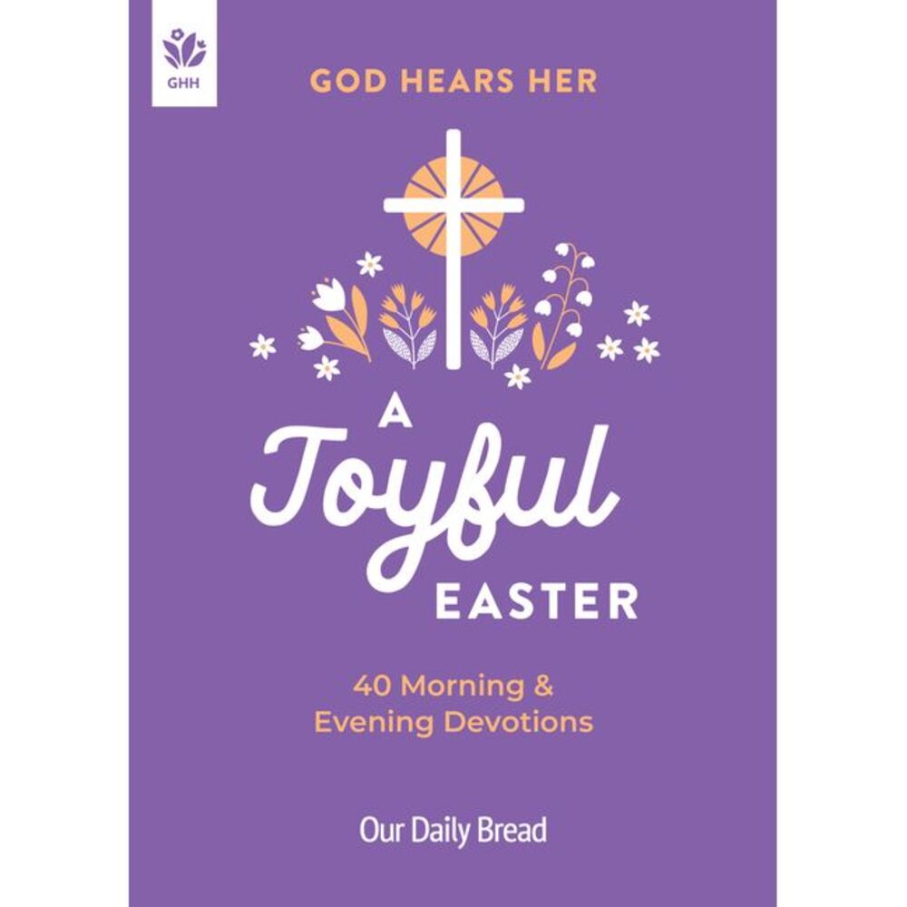 God Hears Her, a Joyful Easter: 40 Morning and Evening Devotions -- Our Daily Br